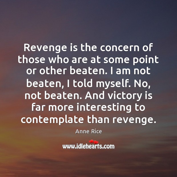 Revenge is the concern of those who are at some point or Victory Quotes Image