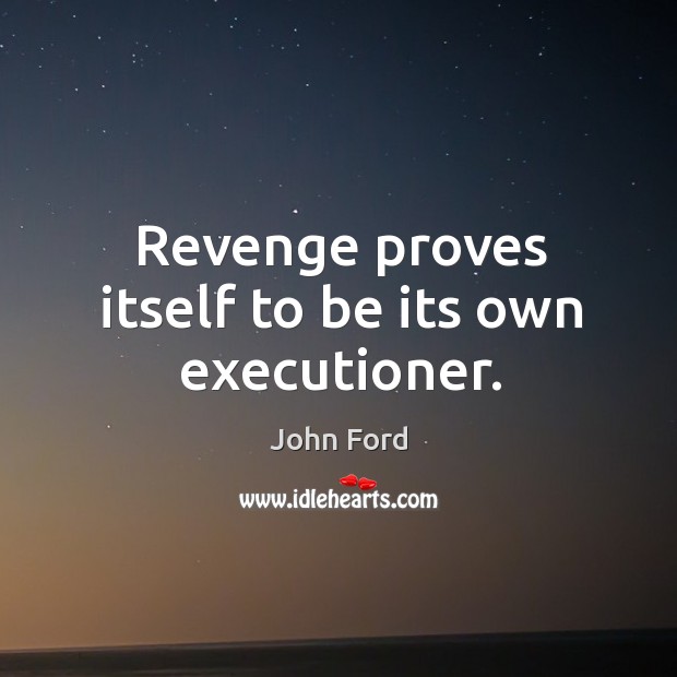 Revenge proves itself to be its own executioner. Image
