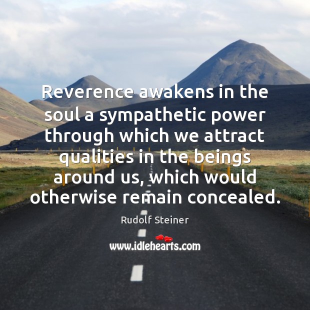 Reverence awakens in the soul a sympathetic power through which we attract Image