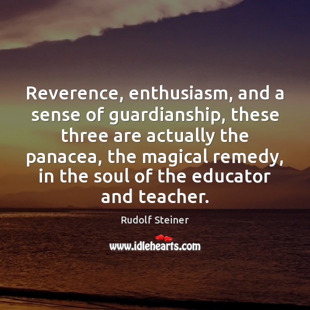 Reverence, enthusiasm, and a sense of guardianship, these three are actually the 