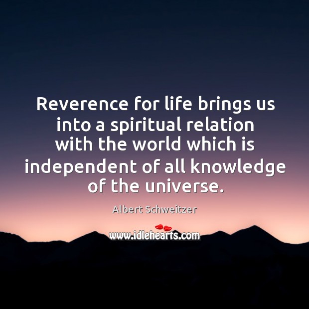 Reverence for life brings us into a spiritual relation with the world Albert Schweitzer Picture Quote