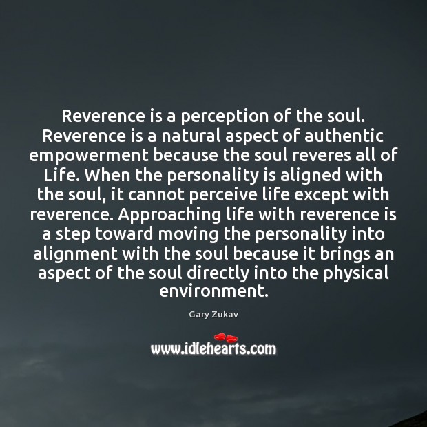 Reverence is a perception of the soul. Reverence is a natural aspect Gary Zukav Picture Quote