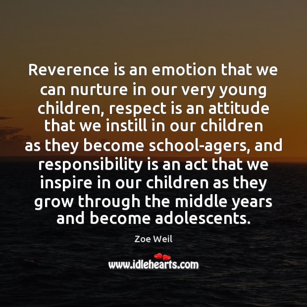 Reverence is an emotion that we can nurture in our very young Responsibility Quotes Image