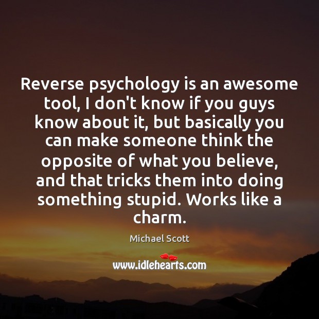 Reverse psychology is an awesome tool, I don’t know if you guys Image