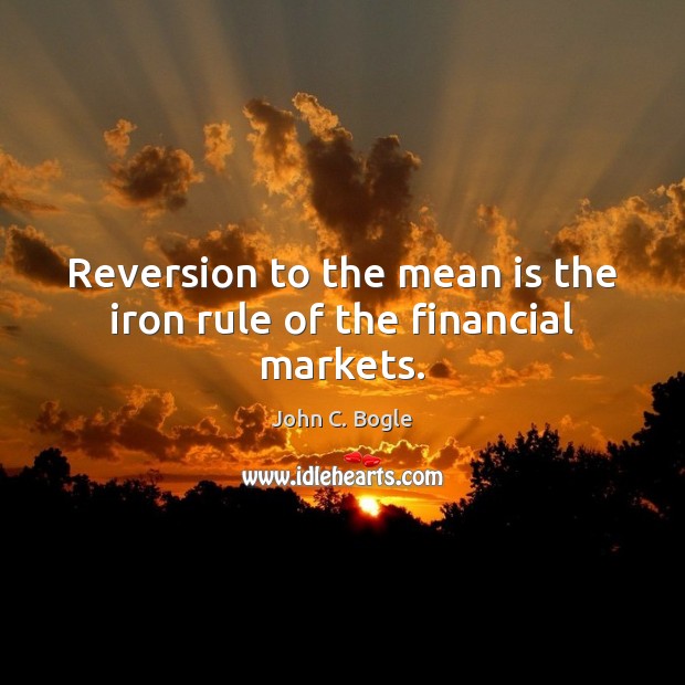 Reversion to the mean is the iron rule of the financial markets. Image