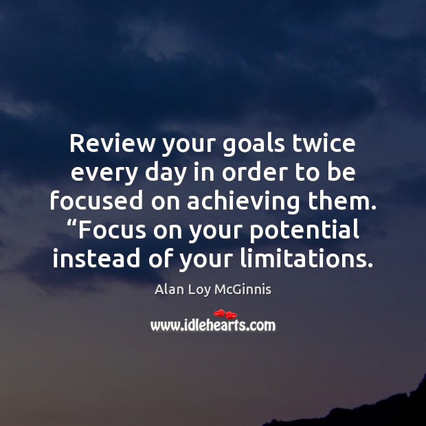 Review your goals twice every day in order to be focused on Alan Loy McGinnis Picture Quote