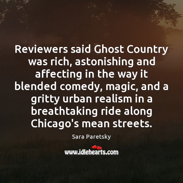 Reviewers said Ghost Country was rich, astonishing and affecting in the way Sara Paretsky Picture Quote