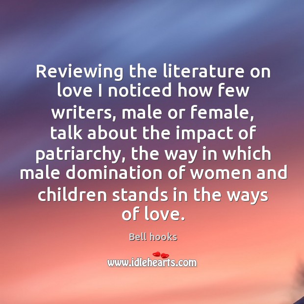 Reviewing the literature on love I noticed how few writers, male or Bell hooks Picture Quote