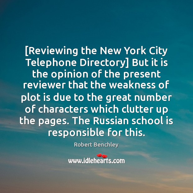 [Reviewing the New York City Telephone Directory] But it is the opinion Robert Benchley Picture Quote