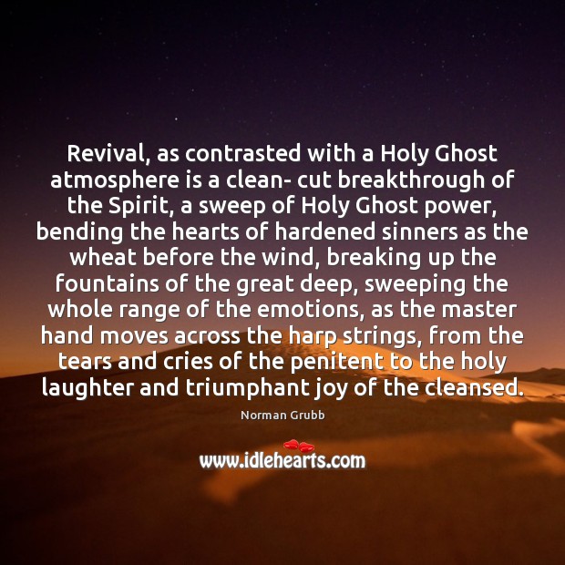 Revival, as contrasted with a Holy Ghost atmosphere is a clean- cut Norman Grubb Picture Quote