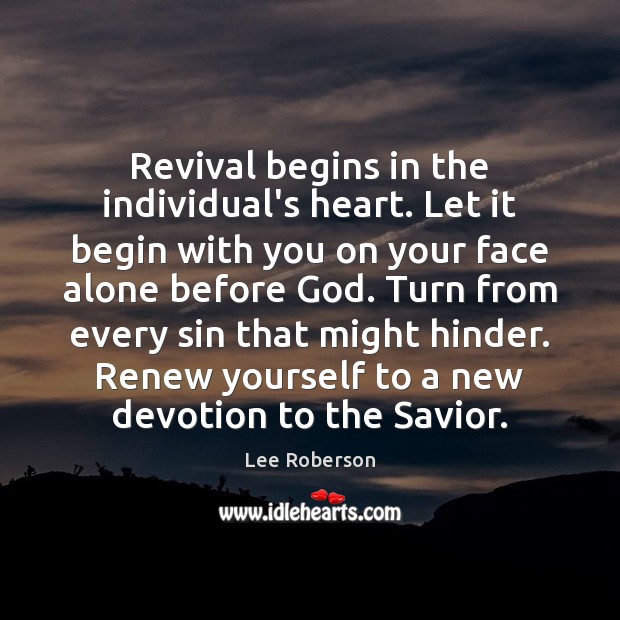 Revival begins in the individual’s heart. Let it begin with you on Lee Roberson Picture Quote