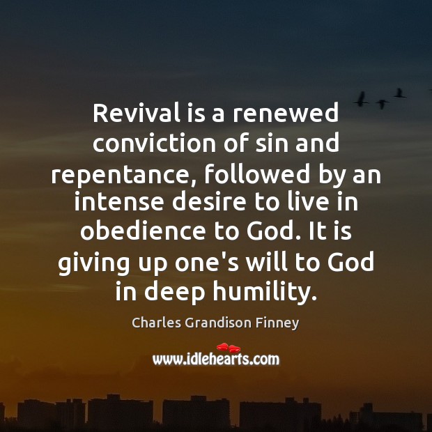 Revival is a renewed conviction of sin and repentance, followed by an Charles Grandison Finney Picture Quote