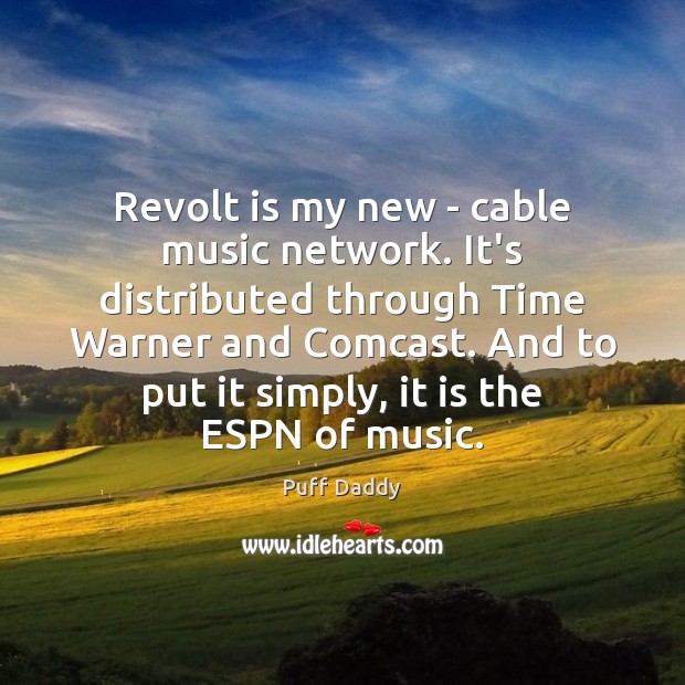 Revolt is my new – cable music network. It’s distributed through Time Puff Daddy Picture Quote