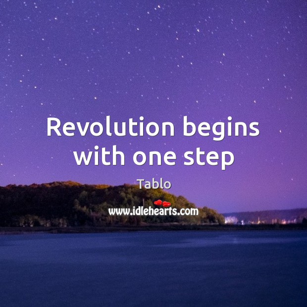 Revolution begins with one step Tablo Picture Quote