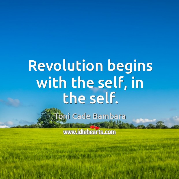 Revolution begins with the self, in the self. Image