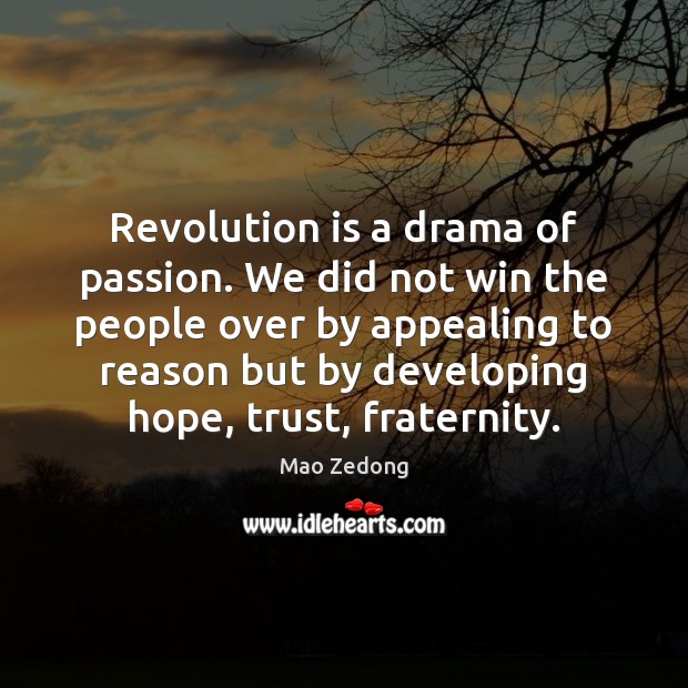 Revolution is a drama of passion. We did not win the people Mao Zedong Picture Quote