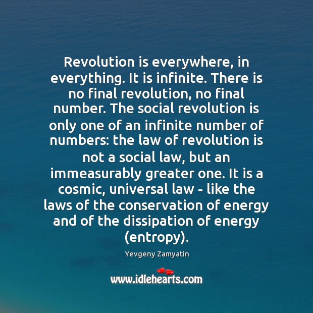 Revolution is everywhere, in everything. It is infinite. There is no final Yevgeny Zamyatin Picture Quote