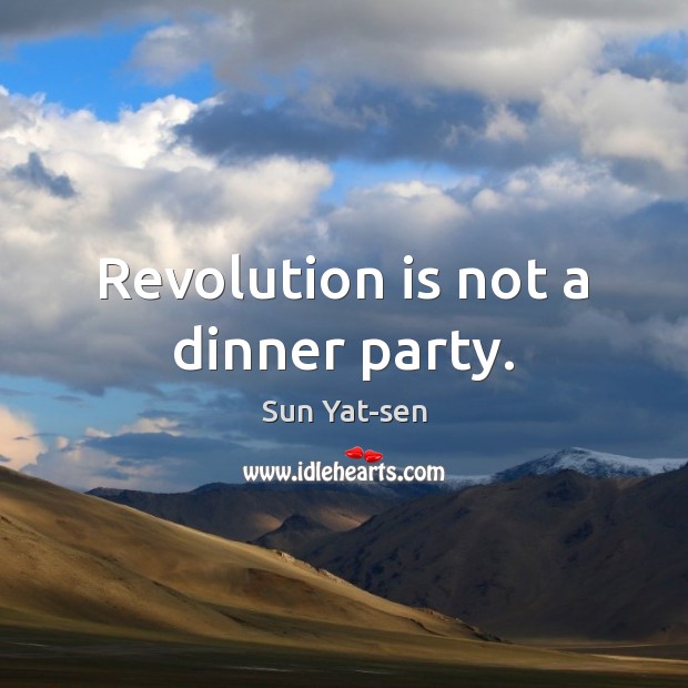 Revolution is not a dinner party. Sun Yat-sen Picture Quote