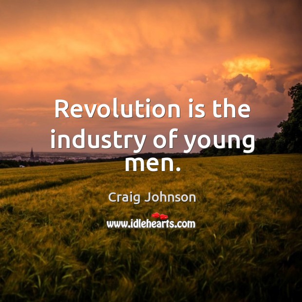 Revolution is the industry of young men. Image