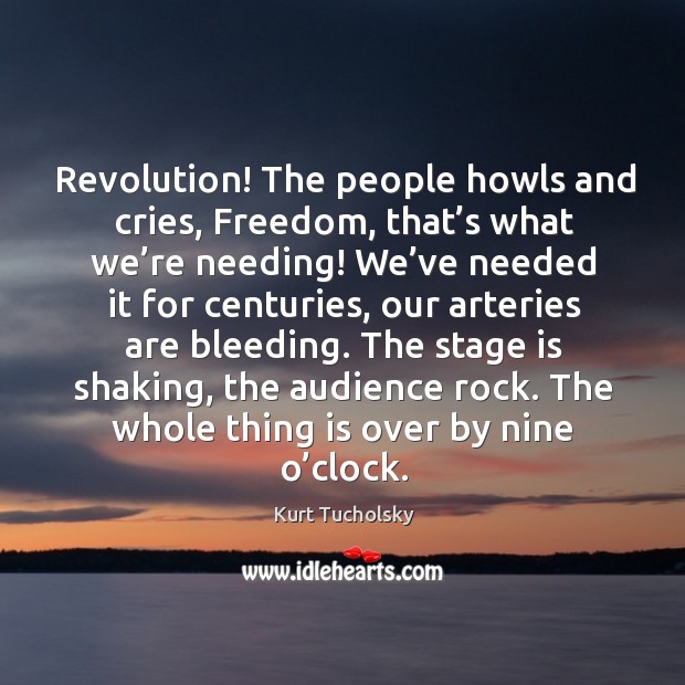 Revolution! the people howls and cries, freedom, that’s what we’re needing! Image