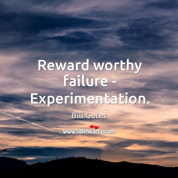 Reward worthy failure – Experimentation. Image