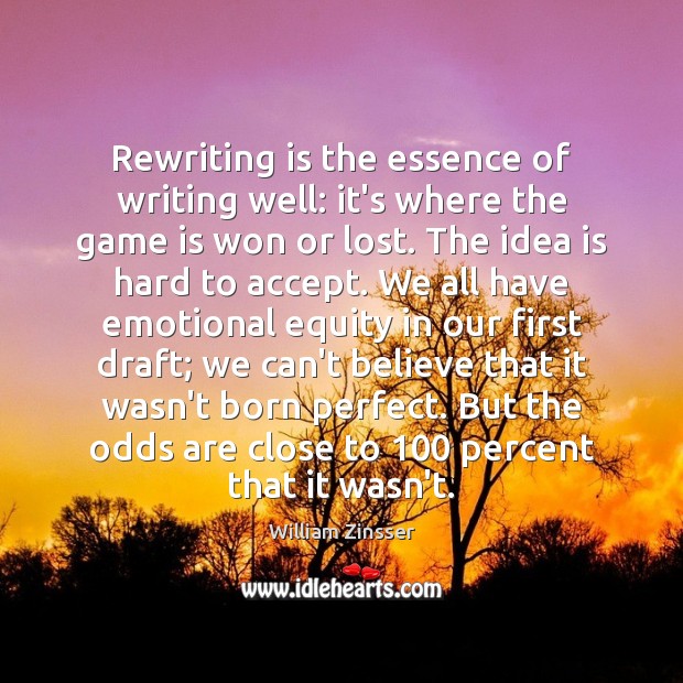 Rewriting is the essence of writing well: it’s where the game is William Zinsser Picture Quote