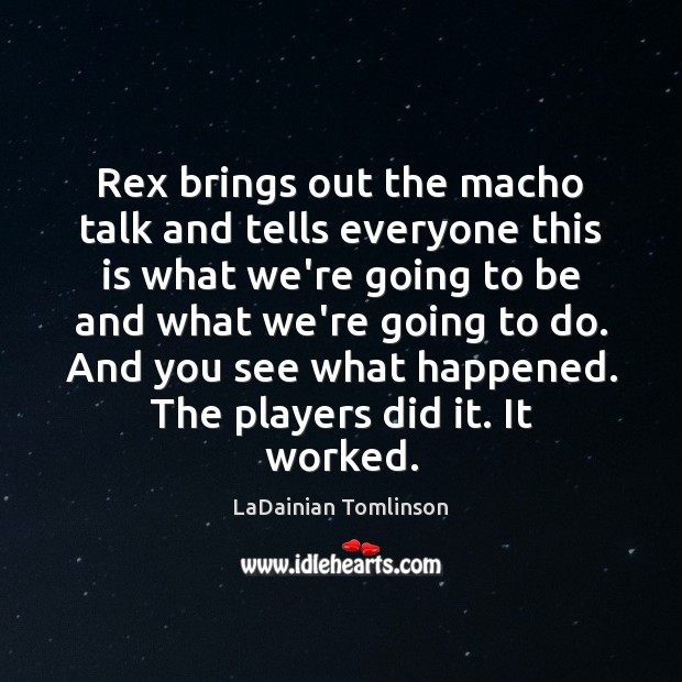 Rex brings out the macho talk and tells everyone this is what Image