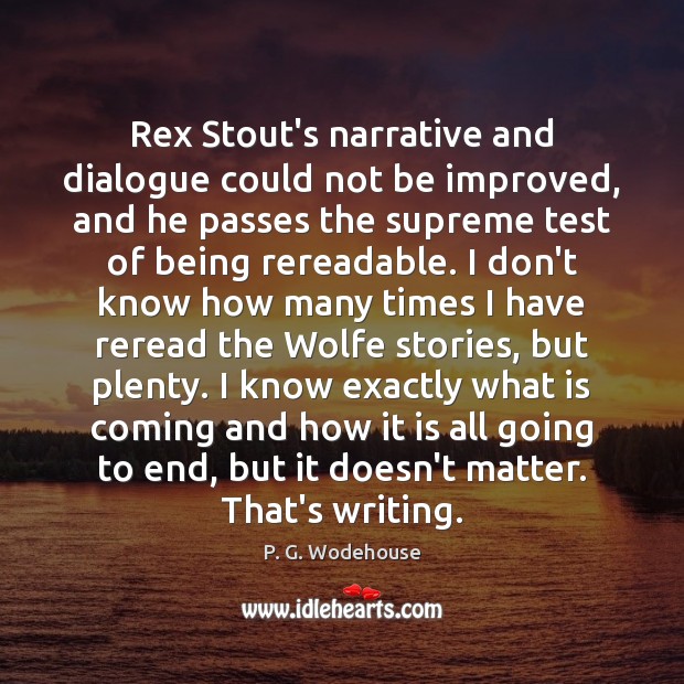 Rex Stout’s narrative and dialogue could not be improved, and he passes P. G. Wodehouse Picture Quote
