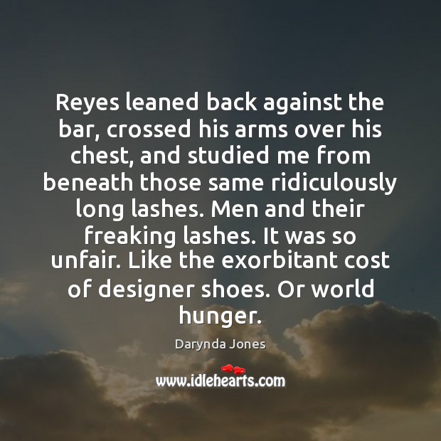 Reyes leaned back against the bar, crossed his arms over his chest, 