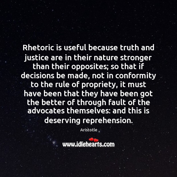 Rhetoric is useful because truth and justice are in their nature stronger Aristotle Picture Quote