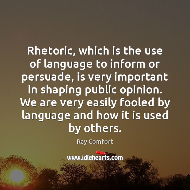 Rhetoric, which is the use of language to inform or persuade, is Image
