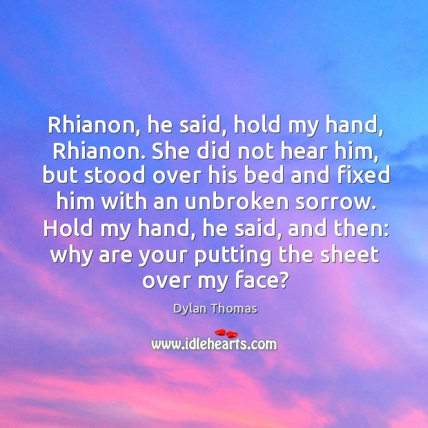 Rhianon, he said, hold my hand, Rhianon. She did not hear him, Image