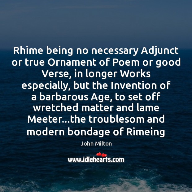 Rhime being no necessary Adjunct or true Ornament of Poem or good 