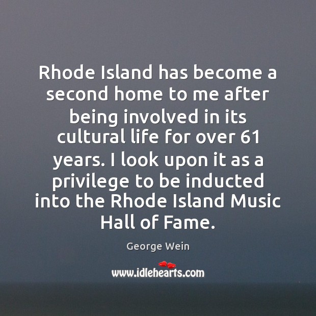 Rhode Island has become a second home to me after being involved George Wein Picture Quote