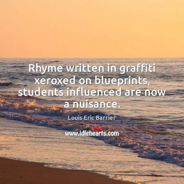 Rhyme written in graffiti xeroxed on blueprints, students influenced are now a nuisance. Student Quotes Image