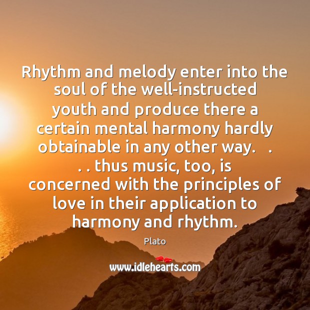 Rhythm and melody enter into the soul of the well-instructed youth and Plato Picture Quote