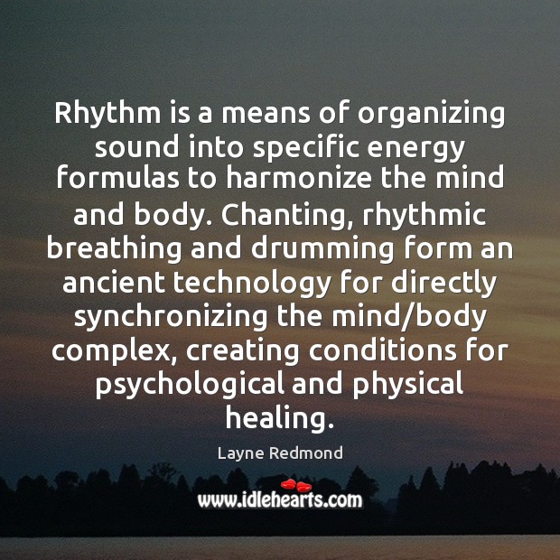 Rhythm is a means of organizing sound into specific energy formulas to Image
