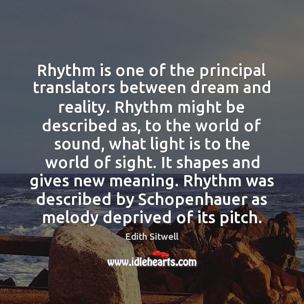 Rhythm is one of the principal translators between dream and reality. Rhythm Edith Sitwell Picture Quote