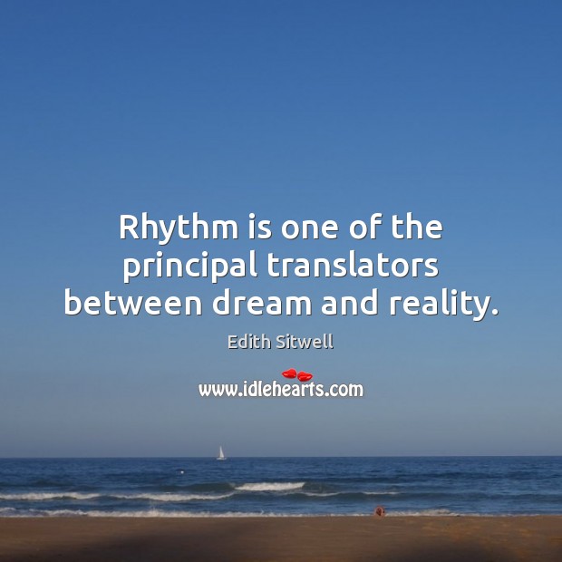 Rhythm is one of the principal translators between dream and reality. Image