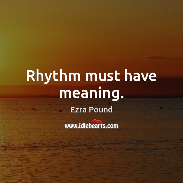 Rhythm must have meaning. Image