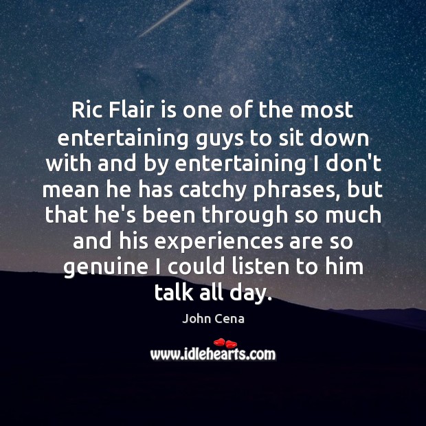 Ric Flair is one of the most entertaining guys to sit down John Cena Picture Quote