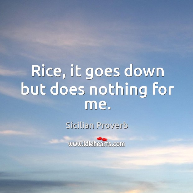Rice, it goes down but does nothing for me. Image
