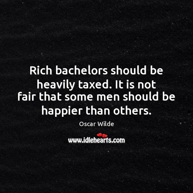 Rich bachelors should be heavily taxed. It is not fair that some Image