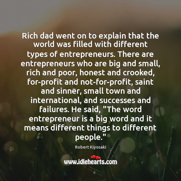 Rich dad went on to explain that the world was filled with Robert Kiyosaki Picture Quote