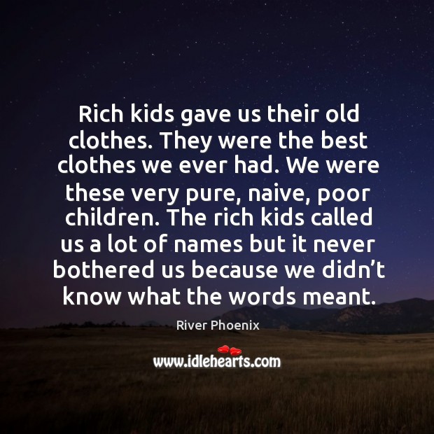 Rich kids gave us their old clothes. They were the best clothes we ever had. Image