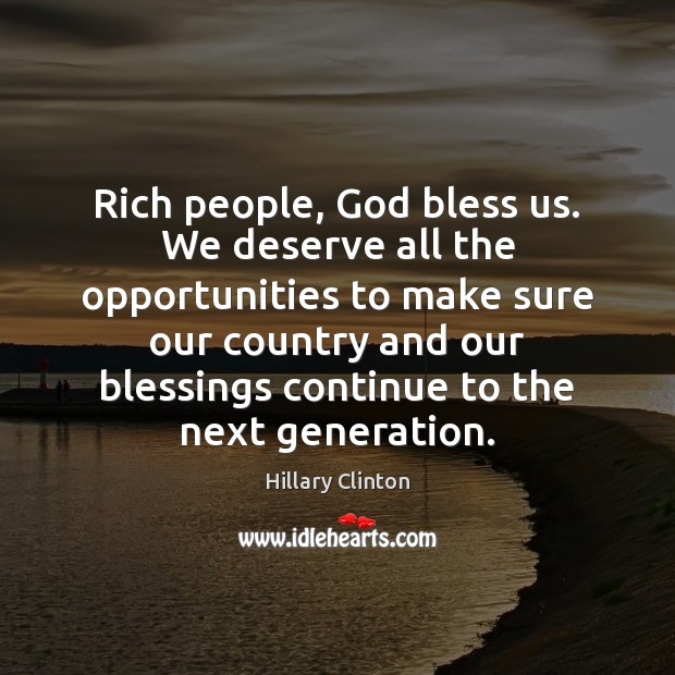 Rich people, God bless us. We deserve all the opportunities to make Blessings Quotes Image