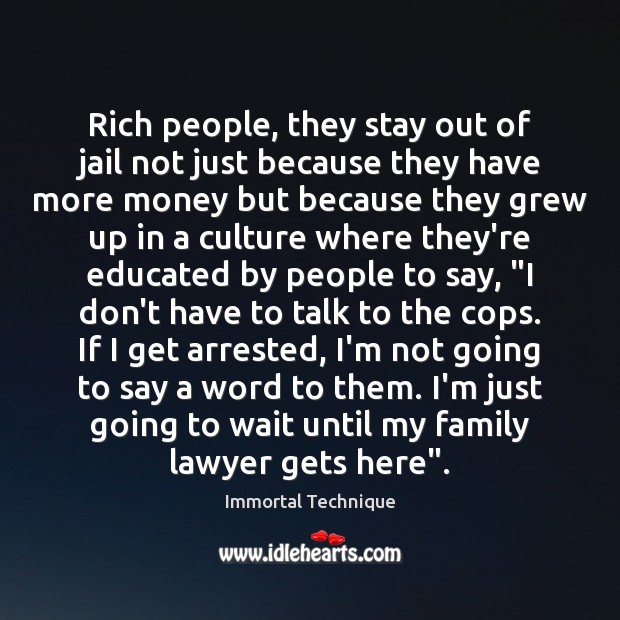 Rich people, they stay out of jail not just because they have Immortal Technique Picture Quote
