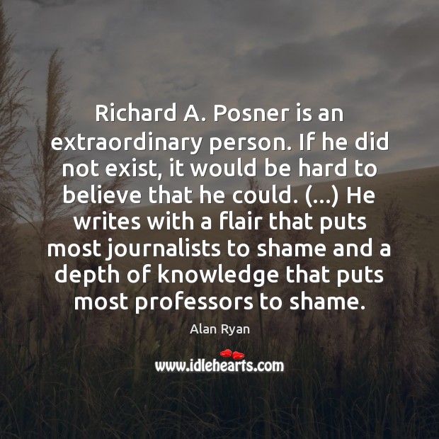 Richard A. Posner is an extraordinary person. If he did not exist, Image