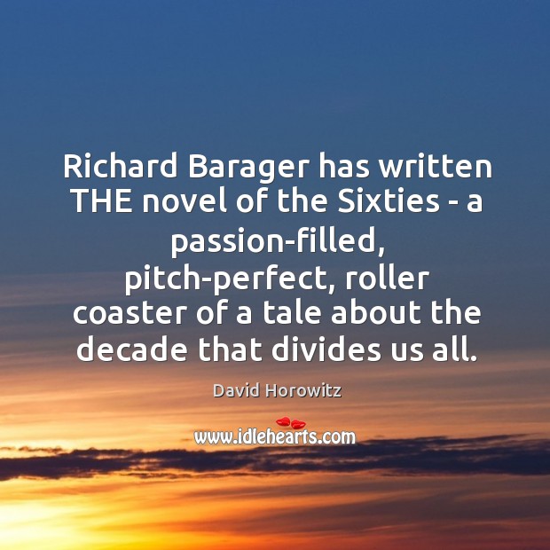Richard Barager has written THE novel of the Sixties – a passion-filled, David Horowitz Picture Quote