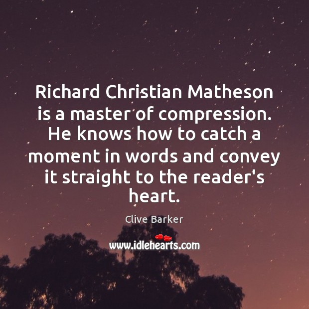 Richard Christian Matheson is a master of compression. He knows how to Clive Barker Picture Quote